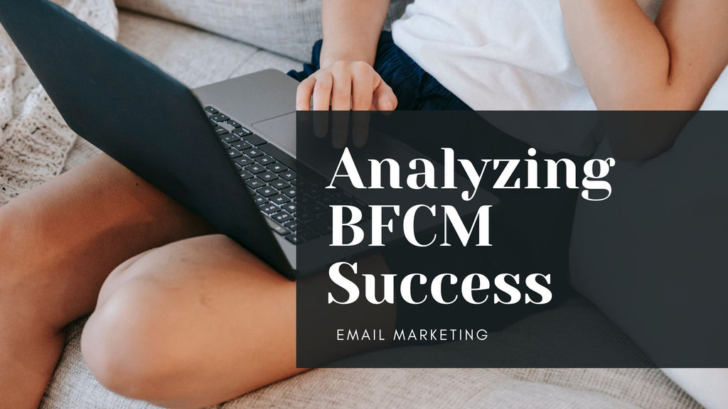 How to Analyze & Optimize Your Post BFCM Email Marketing Success